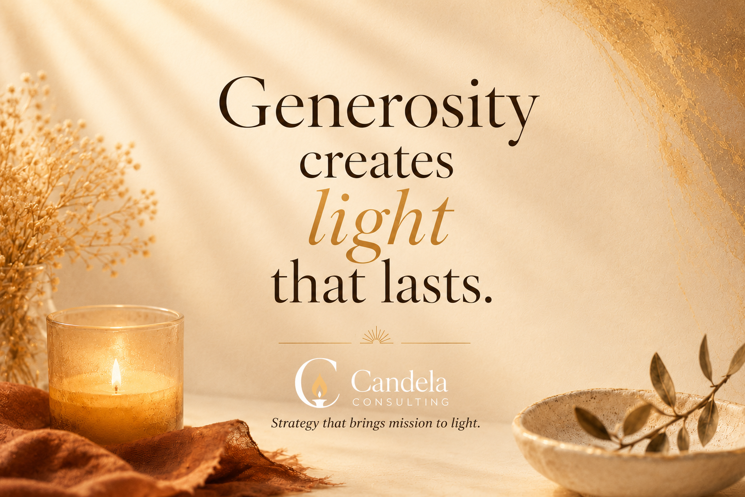 Warm golden light around a lit candle beside dried flowers, reading 'Generosity creates light that lasts,' with the Candela Consulting logo